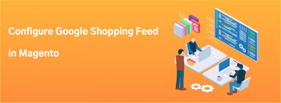 Magento google shopping feed: How to set up it in Magento