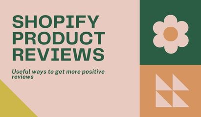 Useful ways to get more positive reviews for your Shopify store