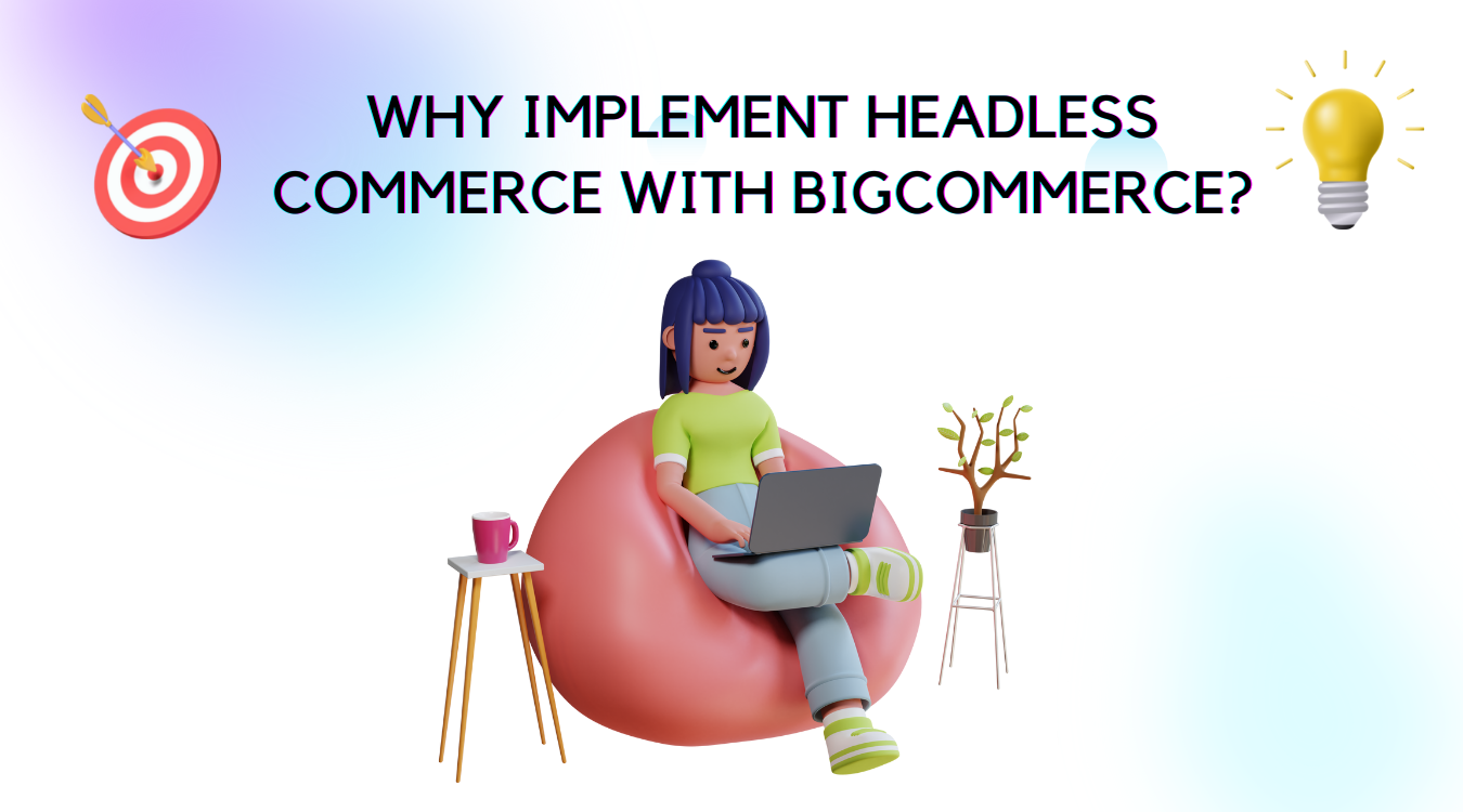 Why implement headless commerce with BigCommerce?