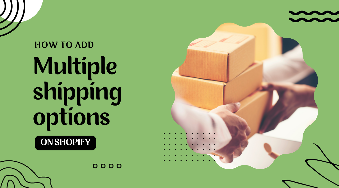 How to add multiple shipping options on Shopify to get the great shopping experience