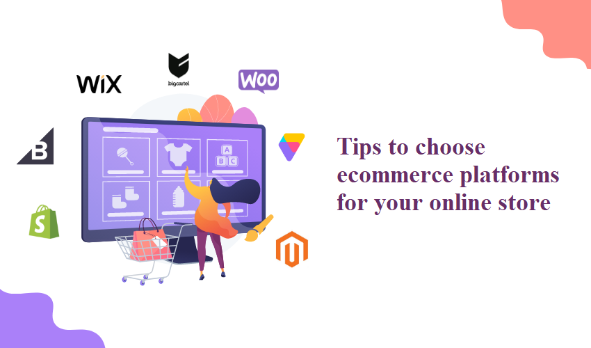 Tips to choose ecommerce platforms for your online store