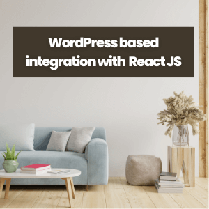WordPress based integration with React JS