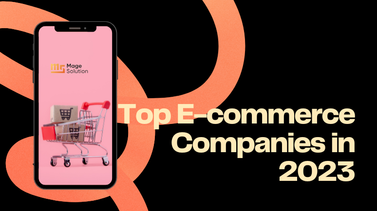 How To Choose Top E-commerce Companies In 2023